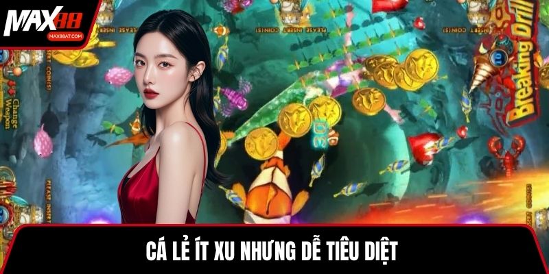Cá lẻ ít xu nhưng dễ tiêu diệt