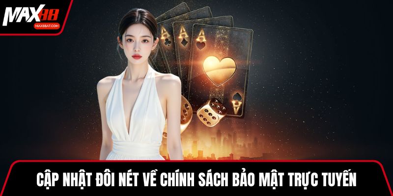 Cập nhật đôi nét về chính sách bảo mật trực tuyến