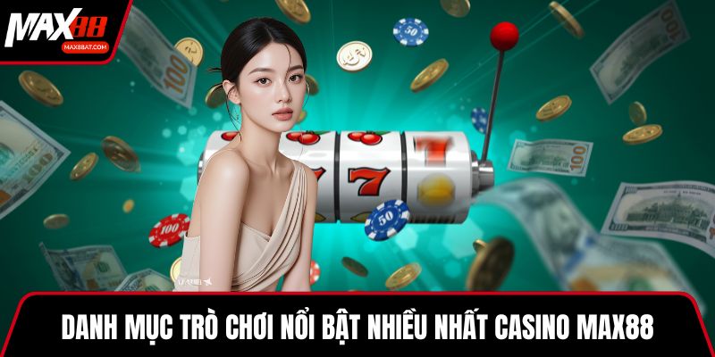 Danh mục trò chơi nổi bật nhiều nhất casino MAX88