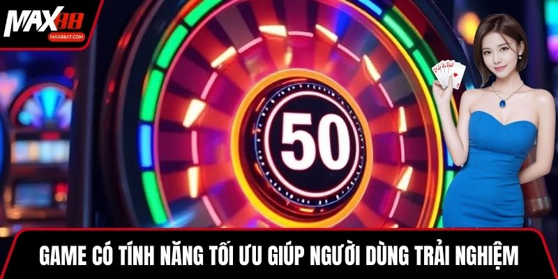 Game có tính năng tối ưu giúp người dùng trải nghiệm
