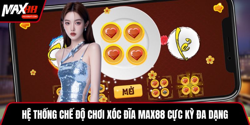 Hệ thống chế độ chơi xóc đĩa MAX88 cực kỳ đa dạng