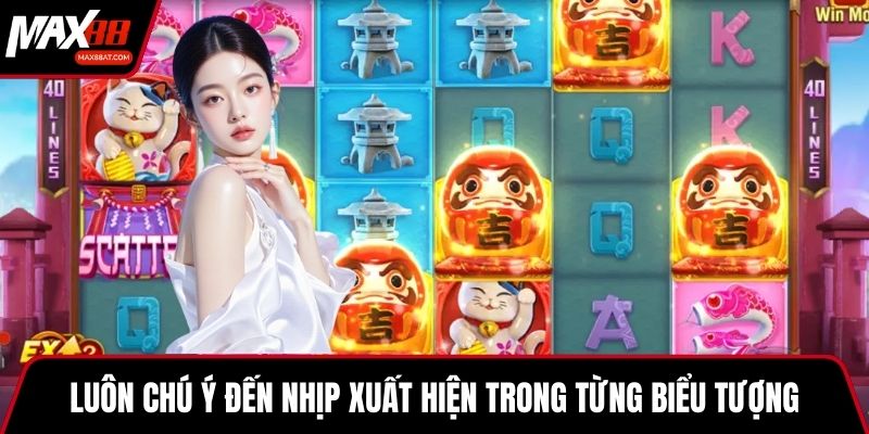 Luôn chú ý đến nhịp xuất hiện trong từng biểu tượng