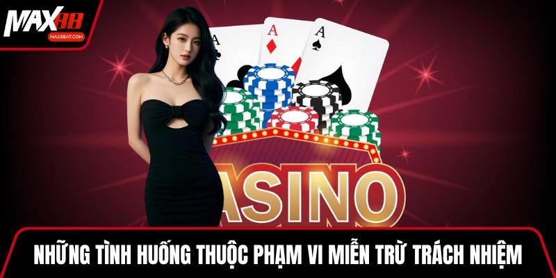 Những tình huống thuộc phạm vi miễn trừ trách nhiệm