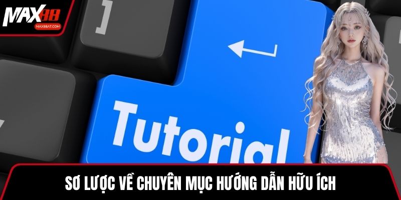 Sơ lược về chuyên mục hướng dẫn hữu ích