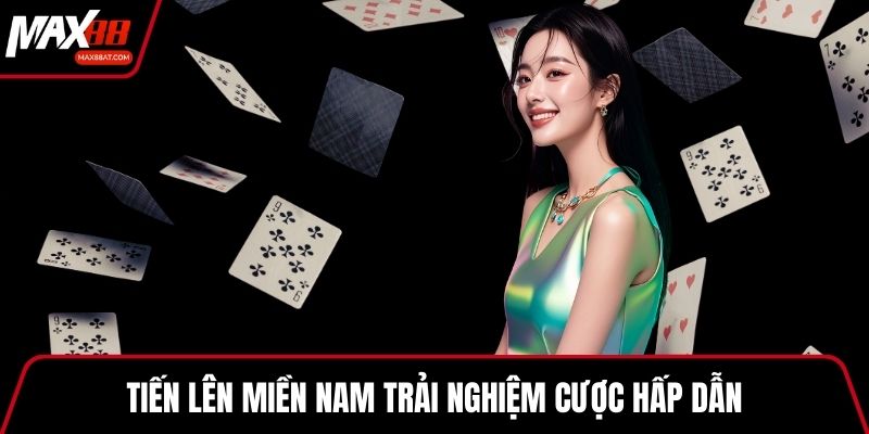 Tiến lên miền Nam trải nghiệm cược hấp dẫn