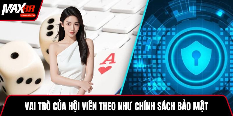 Vai trò của hội viên theo như chính sách bảo mật